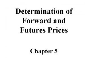 Determination of Forward and Futures Prices Chapter 5