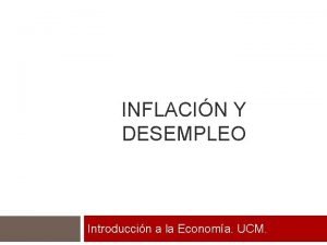 INFLACIN Y DESEMPLEO Introduccin a la Economa UCM