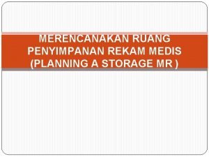 MERENCANAKAN RUANG PENYIMPANAN REKAM MEDIS PLANNING A STORAGE