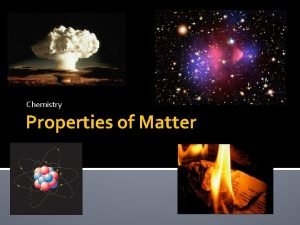 Chemistry Properties of Matter What is Matter Matter
