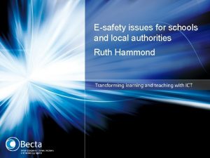 Esafety issues for schools and local authorities Ruth