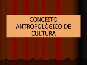 CONCEITO ANTROPOLGICO DE CULTURA 1 Introduo SOCIOLOGIA CINCIAS