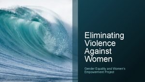 Eliminating Violence Against Women Gender Equality and Womens