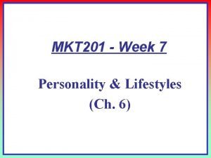 MKT 201 Week 7 Personality Lifestyles Ch 6