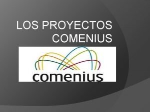 LOS PROYECTOS COMENIUS Proyecto Comenius 2007 Nuestra ciudad