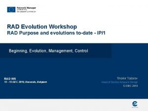 RAD Evolution Workshop RAD Purpose and evolutions todate