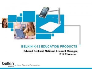 BELKIN K12 EDUCATION PRODUCTS Edward Deckard National Account