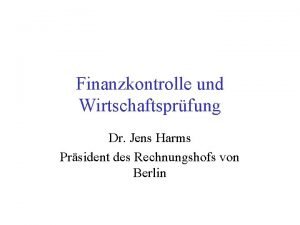 Finanzkontrolle und Wirtschaftsprfung Dr Jens Harms Prsident des