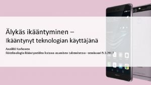 lyks ikntyminen Ikntynyt teknologian kyttjn Annikki Korhonen Ikteknologia