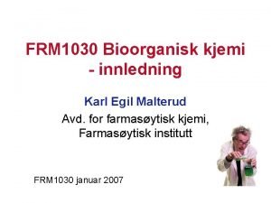 FRM 1030 Bioorganisk kjemi innledning Karl Egil Malterud