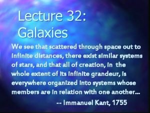 Lecture 32 Galaxies We see that scattered through