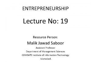 ENTREPRENEURSHIP Lecture No 19 Resource Person Malik Jawad