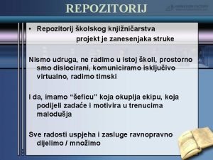 REPOZITORIJ Repozitorij kolskog knjiniarstva projekt je zanesenjaka struke