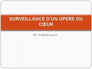 SURVEILLANCE DUN OPERE DU CUR Dr boukerboua G