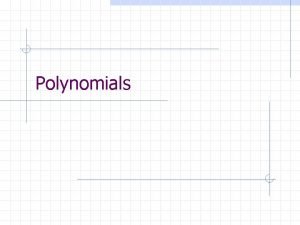 Polynomials Monomial A number a variable or the