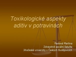 Toxikologick aspekty aditiv v potravinch Pavlov Martina Zdravotn