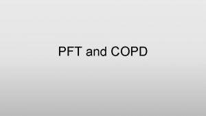 PFT and COPD Bell work 1 What is