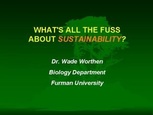 WHATS ALL THE FUSS ABOUT SUSTAINABILITY Dr Wade