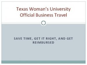 Texas Womans University Official Business Travel SAVE TIME