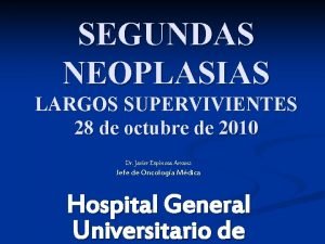 SEGUNDAS NEOPLASIAS LARGOS SUPERVIVIENTES 28 de octubre de