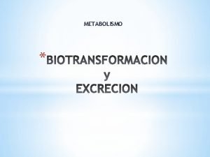 METABOLISMO Biotransformacin significa alteracin qu mica del frmaco