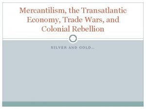 Mercantilism the Transatlantic Economy Trade Wars and Colonial