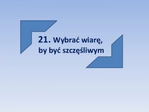 21 Wybra wiar by by szczliwym Wiara to