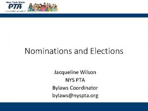 Nominations and Elections Jacqueline Wilson NYS PTA Bylaws