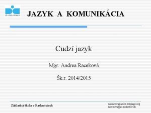 JAZYK A KOMUNIKCIA Cudz jazyk Mgr Andrea Racekov