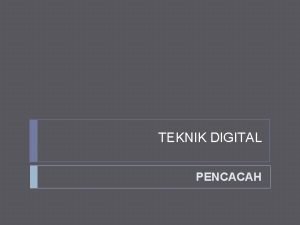 TEKNIK DIGITAL PENCACAH PENDAHULUAN Hampir setiap sistem digital