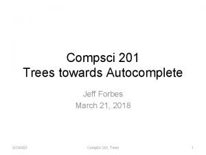 Compsci 201 Trees towards Autocomplete Jeff Forbes March