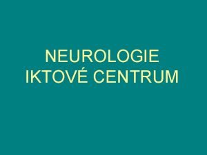 NEUROLOGIE IKTOV CENTRUM Veden neurologickho oddlen Vedouc lka