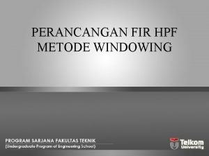 PERANCANGAN FIR HPF METODE WINDOWING Rancanglah suatu filter