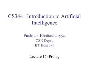 CS 344 Introduction to Artificial Intelligence Pushpak Bhattacharyya