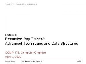 COMP 175 COMPUTER GRAPHICS Lecture 12 Recursive Ray