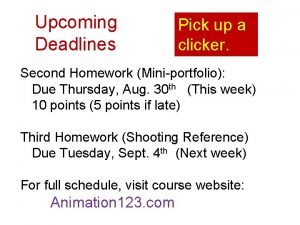 Upcoming Deadlines Pick up a clicker Second Homework