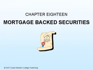 CHAPTER EIGHTEEN MORTGAGE BACKED SECURITIES 2001 SouthWestern College