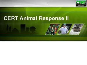 CERT Animal Response II Module Purpose The purpose