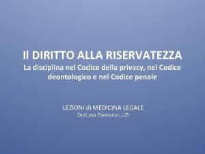 Il DIRITTO ALLA RISERVATEZZA La disciplina nel Codice