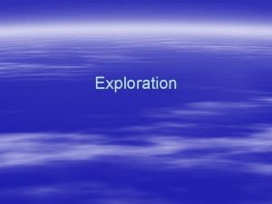 Exploration Origin of Exploration By the 1400s the