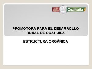 PROMOTORA PARA EL DESARROLLO RURAL DE COAHUILA ESTRUCTURA