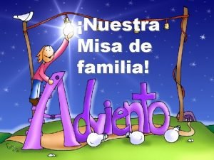 Nuestra Misa de familia La misa es una