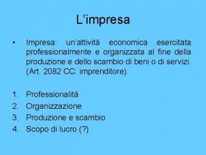 Limpresa Impresa unattivit economica esercitata professionalmente e organizzata