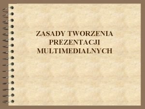 ZASADY TWORZENIA PREZENTACJI MULTIMEDIALNYCH Ukad prezentacji Wprowadzenie Struktura