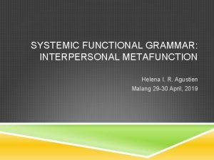 SYSTEMIC FUNCTIONAL GRAMMAR INTERPERSONAL METAFUNCTION Helena I R