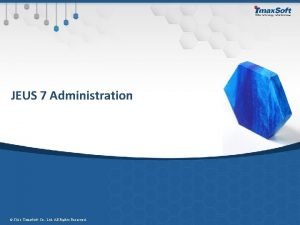 JEUS 7 Administration 2014 Tmax Soft Co Ltd