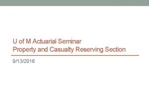 U of M Actuarial Seminar Property and Casualty