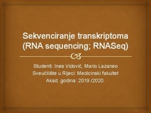 Sekvenciranje transkriptoma RNA sequencing RNASeq Studenti Ines Vidovi