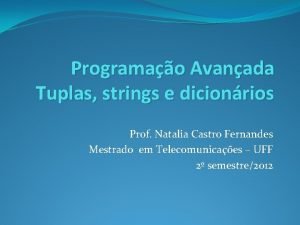 Programao Avanada Tuplas strings e dicionrios Prof Natalia