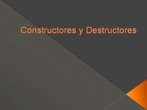 Constructores y Destructores Constructor Un constructor es un